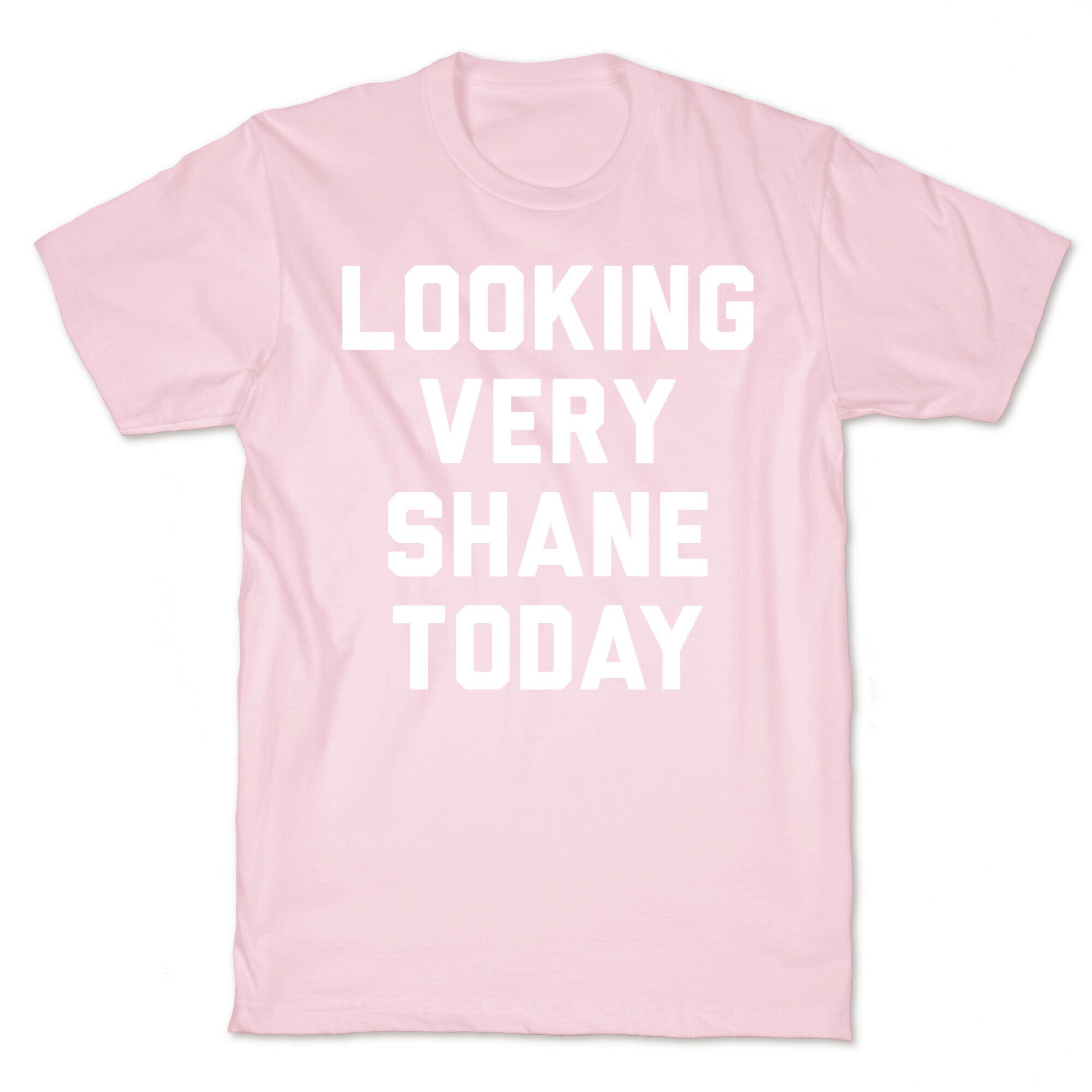 Looking Very Shane Today T-Shirt
